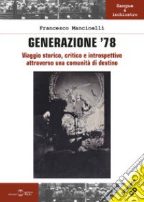 Generazione '78. Viaggio storico, critico e introspettivo attraverso una comunità di destino. Con CD-Audio libro di Mancinelli Francesco