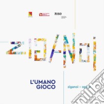 Ziganoi. L'umano gioco libro di Gerbino A. (cur.)