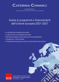 Guida ai programmi e finanziamenti dell'Unione europea 2021-2027 libro di Chinnici Caterina