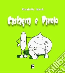 Castagna e pinolo. Ediz. illustrata libro di Randi Elisabetta