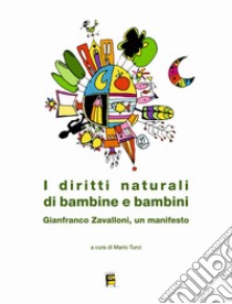 I diritti naturali di bambine e bambini. Gianfranco Zavalloni, un manifesto libro di Turci M. (cur.)