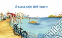 Il custode del mare. Ediz. illustrata libro di Tozzi Lorenzo