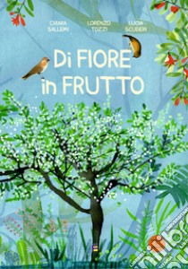 Di fiore in frutto. Ediz. illustrata libro di Sallemi Chiara; Tozzi Lorenzo; Scuderi Lucia