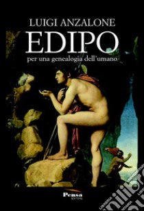 Edipo. Per una genealogia dell'umano libro di Anzalone Luigi