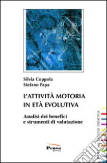 L'attività motoria in età evolutiva. Analisi dei benefici e strumenti di valutazione libro di Coppola Silvia; Papa Stefano