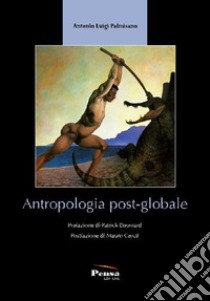 Antropologia post-globale libro di Palmisano Antonio Luigi