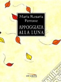 Appoggiata alla luna libro di Perrone Maria Rosaria