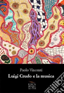 Luigi Crudo e la sua musica libro di Vincenti Paolo