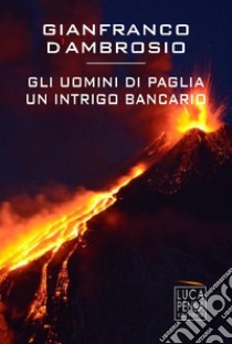 Gli uomini di paglia. Un intrigo bancario libro di D'Ambrosio Gianfranco