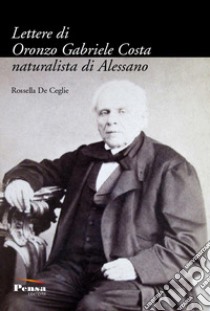 Lettere di Oronzo Gabriele Costa naturalista di Alessano libro di Costa Oronzo Gabriele; De Ceglie R. (cur.)