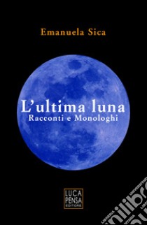 L'ultima luna libro di Sica Emanuela