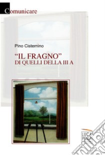 Il fragno di quelli della III A libro di Cisternino Pino