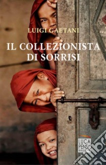 Il collezionista di sorrisi libro di Gaetani Luigi