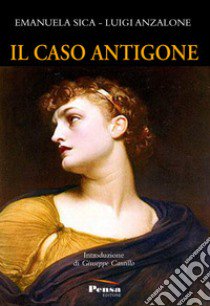 Il caso Antigone libro di Anzalone Luigi; Sica Emanuela