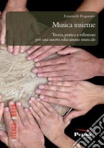 Musica insieme. Teoria, pratica e riflessioni per una nuova educazione musicale libro di Raganato Emanuele