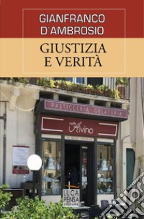 Giustizia e verità libro di D'Ambrosio Gianfranco