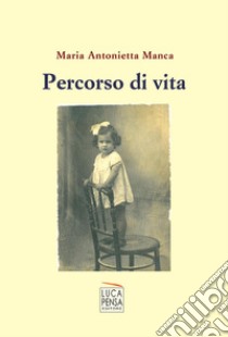 Percorso di vita libro di Manca Maria Antonietta