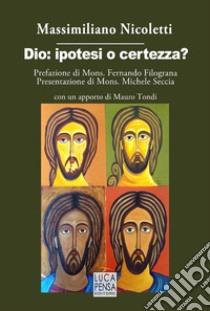 Dio: ipotesi o certezza? libro di Nicoletti Massimiliano