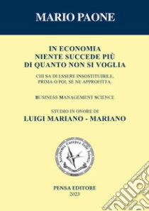 In economia niente succede più di quanto non si voglia. Studio in onore di Luigi Mariano - Mariano. Nuova ediz. libro di Paone Mario