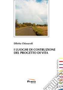 I luoghi di costruzione del progetto di vita libro di Chiusaroli Diletta