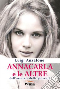 Annacarla e le altre. Dell'amore e della gioventù libro di Anzalone Luigi