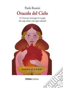 Oracolo del cielo. 41 carte per interrogare le energie dei corpi celesti e dei segni zodiacali. Nuova ediz. Con 41 carte libro di Rossini Paola