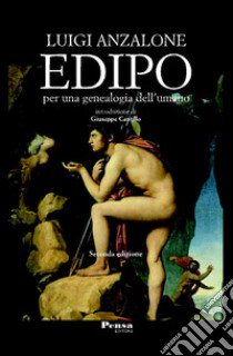 Edipo. Per una genealogia dell'umano. Nuova ediz. libro di Anzalone Luigi