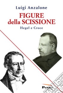 Figure della scissione. Hegel e Croce libro di Anzalone Luigi