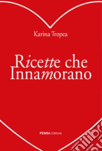 Ricette che innamorano libro di Tropea Karina