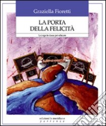 La porta della felicità. Lo yoga in classe per educare libro di Fioretti Graziella