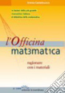 L'officina matematica. Ragionare con i materiali libro di Castelnuovo Emma; Lorenzoni F. (cur.)