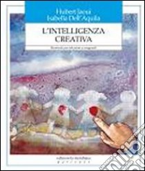 L'intelligenza creativa. Strumenti per educatori e insegnanti libro di Jaoui Hubert - Dell'Aquila Isabella