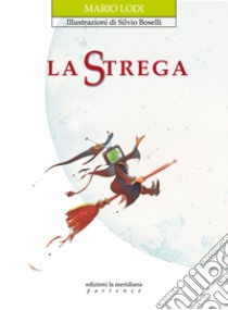 La strega. Ediz. illustrata libro di Lodi Mario