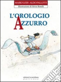 L'orologio azzurro libro di Lodi Mario; Pallotti Aldo