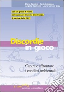 Discordie in gioco. Capire e affrontare i conflitti ambientali libro di Camino Elena - Calcagno Carla - Dogliotti Angela