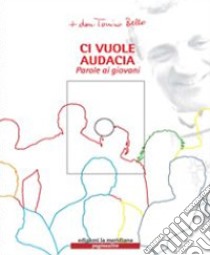 Ci vuole audacia. Parole ai giovani. Con CD Audio libro di Bello Antonio; Pansini I. (cur.)