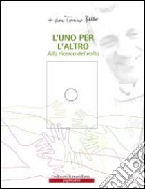 L'Uno per l'altro. Alla ricerca del volto. Con CD-ROM libro di Bello Antonio