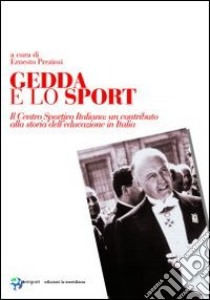 Gedda e lo sport. Il Centro Sportivo Italiano: un contributo alla storia dell'educazione in Italia libro di Preziosi E. (cur.)