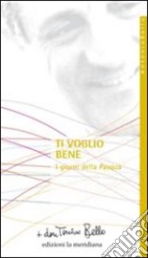 Ti voglio bene. I giorni della Pasqua libro di Bello Antonio