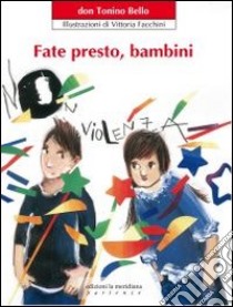 Fate presto, bambini. Ediz. illustrata libro di Bello Antonio