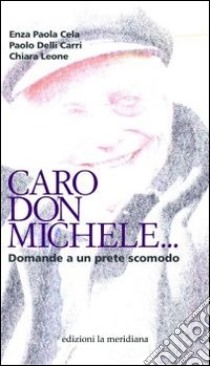 Caro don Michele... Domande a un prete scomodo libro di Cela Enza Paola; Delli Carri Paolo; Leone Chiara