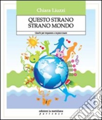 Questo strano strano mondo. Giochi per imparare a improvvisare libro di Liuzzi Chiara