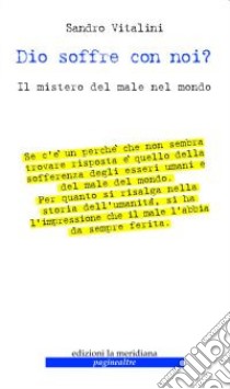 Dio soffre con noi? Il mistero del male nel mondo libro di Vitalini Sandro