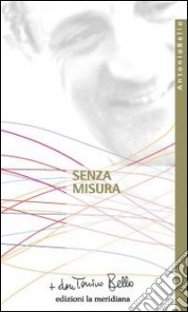 Senza misura. Riflessioni sulla carità libro di Bello Antonio