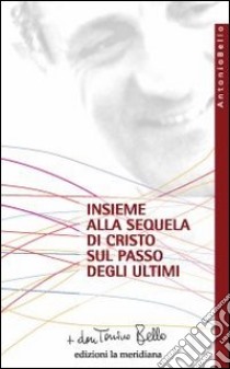 Insieme alla sequela di Cristo sul passo degli ultimi libro di Bello Antonio