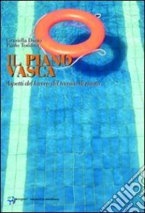 Il piano vasca. Aspetti del lavoro del tecnico di nuoto. Con DVD libro di Danio Graziella - Tondina Paolo