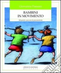 Bambini in movimento. 120 giochi e percorsi di psicomotricità libro di Paesani Giovanna