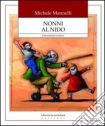 Nonni al nido. Generazioni in gioco libro di Mannelli Michele