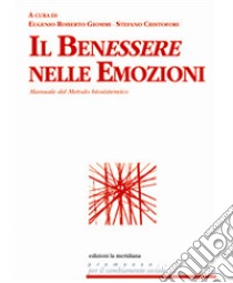 Il benessere nelle emozioni. Manuale del metodo biosistemico libro di Giommi E. R. (cur.); Cristofori S. (cur.)
