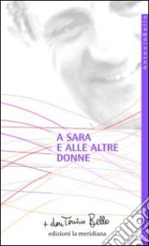 A Sara e alle altre donne libro di Bello Antonio